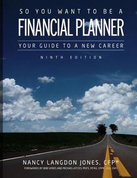 So You Want to Be a Financial Planner: Your Guide to a New Career Ninth Edition