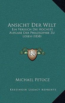 Paperback Ansicht Der Welt: Ein Versuch Die Hochste Aufgabe Der Philosophie Zu Losen (1838) [German] Book