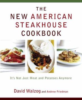 Hardcover The New American Steakhouse Cookbook: It's Not Just Meat and Potatoes Anymore Book