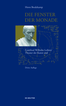 Die Fenster Der Monade: Gottfried Wilhem Leibniz' Theater Der Natur Und Kunst