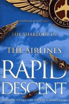 Hardcover Rapid Descent: Deregulation and the Shakeout in the Airlines Book