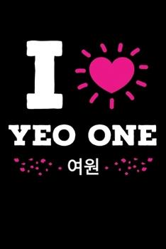 I Love Yeo One: Funny K-pop Notebook| Journal|Diary|Organizer Gift For Christmas and Birthday (6x9) 100 Pages Blank Lined Composition College Ruled ... Korean Musica, Dance and K-pop IdolsLover
