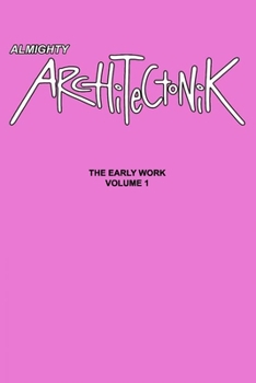 Paperback Almighty Architectonik: The Early Work Volume 1 Book