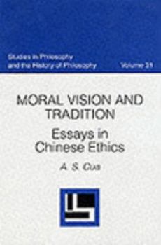 Moral Vision and Tradition: Essays in Chinese Ethics (Studies in Philosophy and the History of Philosophy)