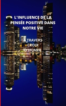 Paperback L'Influence de la Pensée Positive Dans Notre Vie [French] Book