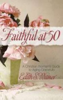 Paperback Faithful at 50: A Christian Woman's Guide to Aging Gracefully Book