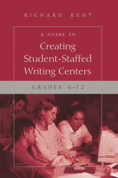 Paperback A Guide to Creating Student-Staffed Writing Centers, Grades 6-12 Book