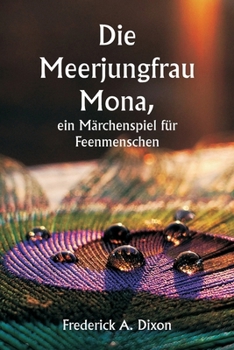 Die Meerjungfrau Mona, ein Märchenspiel für Feenmenschen (German Edition)