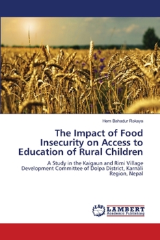 The Impact of Food Insecurity on Access to Education of Rural Children: A Study in the Kaigaun and Rimi Village Development Committee of Dolpa District, Karnali Region, Nepal