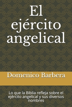 Paperback El ejército angelical: Lo que la Biblia refleja sobre el ejército angelical y sus diversos nombres [Spanish] Book