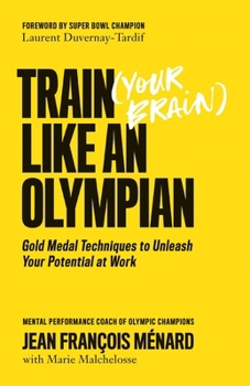 Paperback Train (Your Brain) Like an Olympian: Gold Medal Techniques to Unleash Your Potential at Work Book