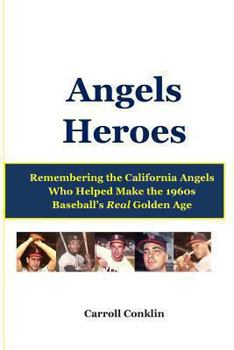 Paperback Angels Heroes: Remembering the California Angels Who Helped Make the 1960s Baseball's Real Golden Age Book