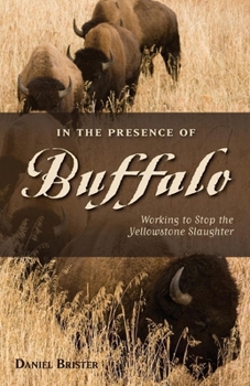 Paperback In the Presence of Buffalo: Working to Stop the Yellowstone Slaughter Book