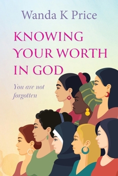Paperback Knowing Your Worth In God: You are not forgotten Book