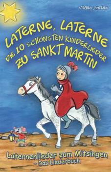 Paperback Laterne, Laterne - Die 10 schönsten Kinderlieder zu Sankt Martin: Das Liederbuch mit allen Texten, Noten und Gitarrengriffen zum Mitsingen und Mitspie [German] Book