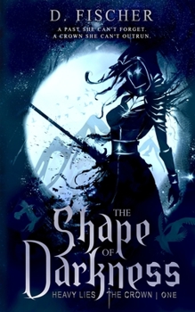 Paperback The Shape of Darkness (Heavy Lies the Crown: Book One) Book