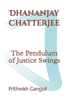 Paperback Dhananjay Chatterjee: The Pendulum of Justice Swings Book