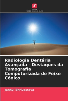 Radiologia Dentária Avançada - Destaques da Tomografia Computorizada de Feixe Cónico (Portuguese Edition)