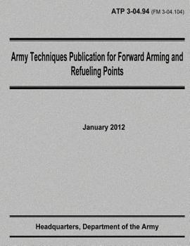 Paperback Army Techniques Publication for Forward Arming and Refueling Points (ATP 3-04.94) Book