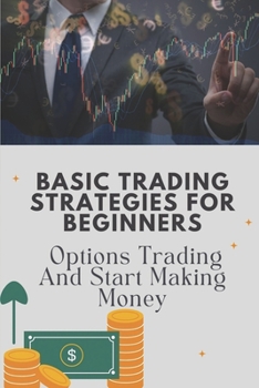 Paperback Basic Trading Strategies For Beginners: Options Trading And Start Making Money: Guide To Top Cryptocurrency Exchanges Book