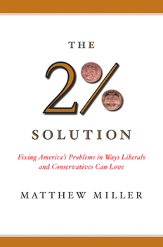 The Two Percent Solution: Fixing America's Problems in Ways Liberals and Conservatives Can Love