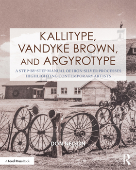 Paperback Kallitype, Vandyke Brown, and Argyrotype: A Step-By-Step Manual of Iron-Silver Processes Highlighting Contemporary Artists Book