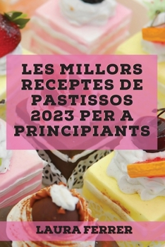 Paperback Les millors receptes de pastissos 2023 per a principiants: Receptes per sorprendre als teus amics! [Catalan] Book