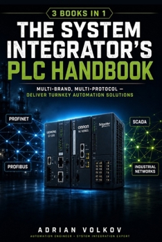 Paperback The System Integrator's PLC Handbook: Multi-brand, Multi-protocol - Deliver Turnkey Solutions Book