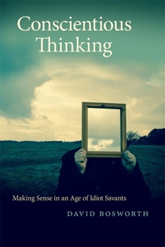 Paperback Conscientious Thinking: Making Sense in an Age of Idiot Savants Book