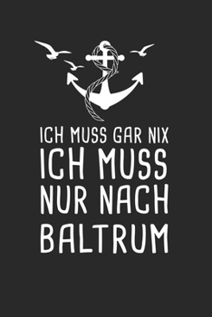 Ich Muss Gar Nix Ich Muss Nur Nach Baltrum: Nordsee Reisetagebuch zum Selberschreiben & Gestalten von Erinnerungen, Notizen als Reisegeschenk/Abschiedsgeschenk (German Edition)