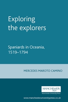 Hardcover Exploring the Explorers: Spaniards in Oceania, 1519-1794 Book