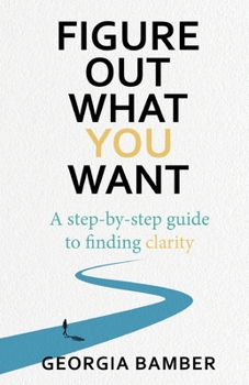 Paperback Figure Out What You Want: A step-by-step guide to finding clarity Book