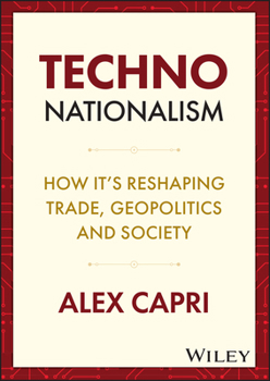 Hardcover Techno-Nationalism: How It's Reshaping Trade, Geopolitics and Society Book
