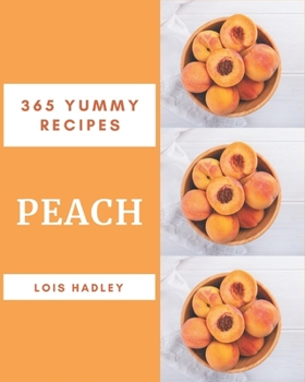 Paperback 365 Yummy Peach Recipes: Discover Yummy Peach Cookbook NOW! Book