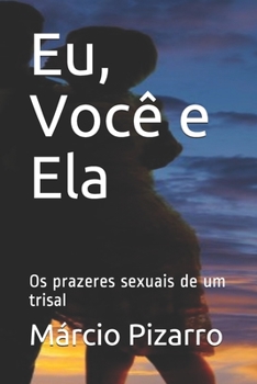 Paperback Eu, Você e Ela: Os prazeres sexuais de um trisal [Portuguese] Book