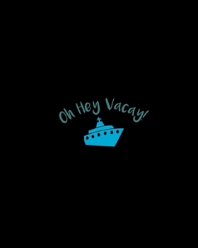Oh Hey Vacay!: Cruise Vacation Planning Notebook, Family Adventure Plan, World Travelers