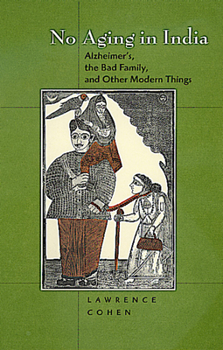 Paperback No Aging in India: Alzheimer's, the Bad Family, and Other Modern Things Book