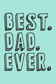 Paperback Best Dad Ever: Personal Notebook Journal or Diary to Write In. Cute Fathers Day Gift or Birthday Present for Awesome Dads Book