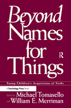 Hardcover Beyond Names for Things: Young Children's Acquisition of Verbs Book