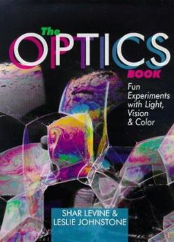 Hardcover The Optics Book: Fun Experiments with Light, Vision & Color Book