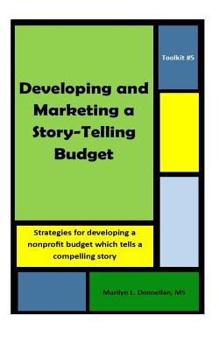 Paperback Toolkit #5: Developing and Marketing a Story-Telling Budget: Strategies for developing a nonprofit budget which tells a compelling story Book