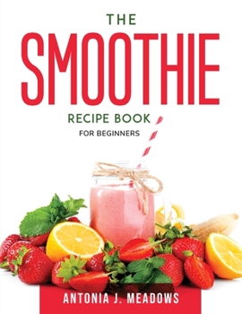 Paperback The Smoothie Recipe Book: For Beginners Book