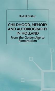 Hardcover Childhood, Memory and Autobiography in Holland: From the Golden Age to Romanticism Book