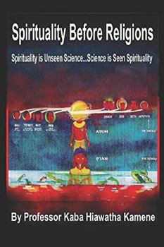 Paperback Spirituality Before Religions: Spirituality is Unseen Science...Science is Seen Spirituality Book