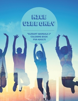 Nice Vibe Only: "ELEGANT MANDALA 1" Coloring Book for Adults, Activity Book, Large 8.5"x11", Ability to Relax, Brain Experiences Relief, Lower Stress Level, Negative Thoughts Expelled