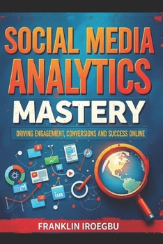 Paperback Social Media Analytics Mastery: Driving Engagement, Conversions and Success Online Book