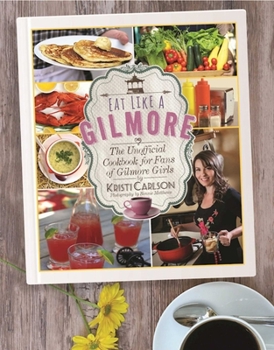 Hardcover Eat Like a Gilmore: The Unofficial Cookbook for Fans of Gilmore Girls Book