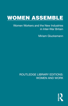Paperback Women Assemble: Women Workers and the New Industries in Inter-War Britain Book