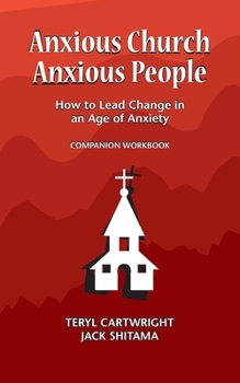 Paperback Anxious Church, Anxious People Companion Workbook: How to Lead Change in an Age of Anxiety Book