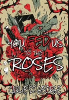 Hardcover You Fed Us To The Roses : Short Stories Book